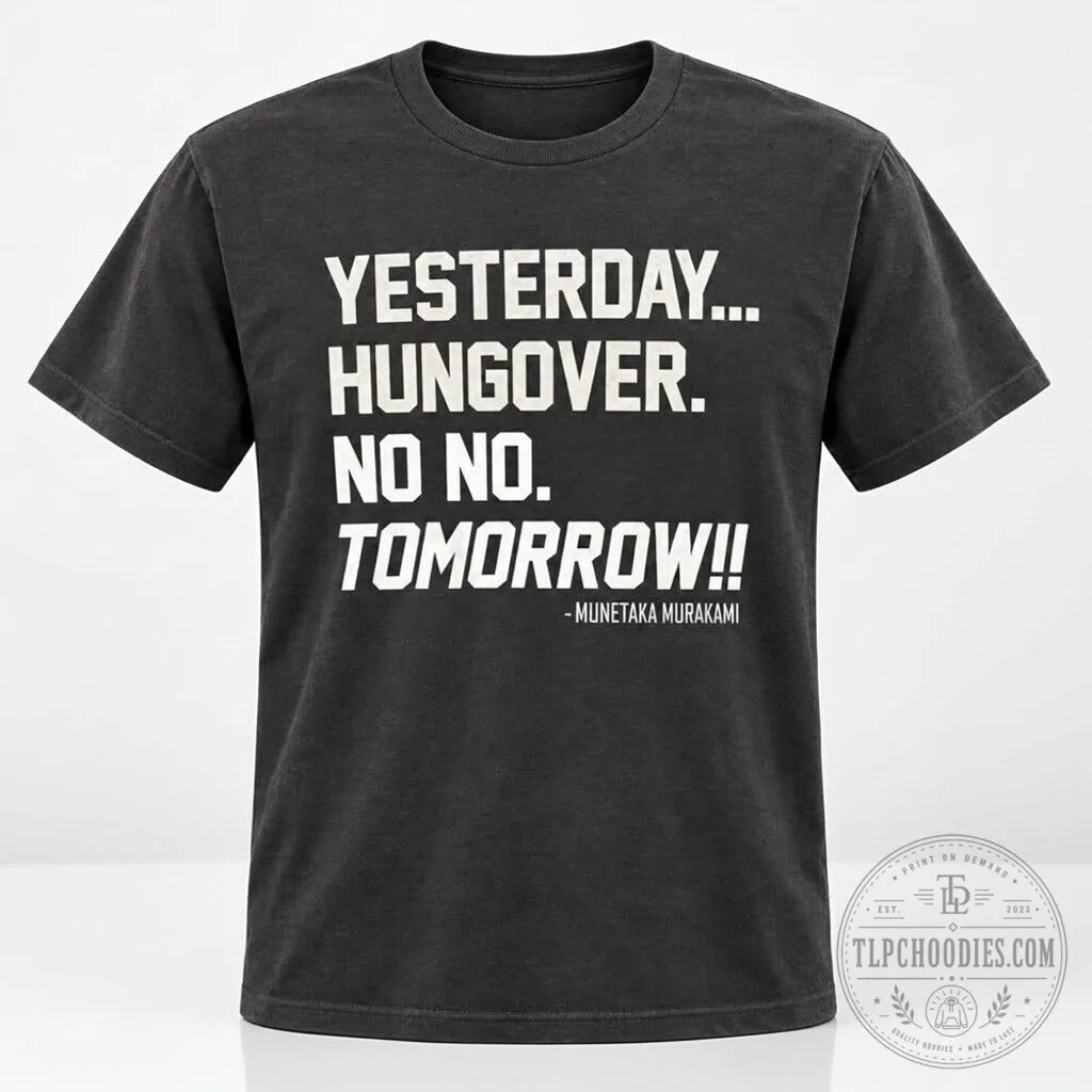 Yesterday Hungover No No Tomorrow Munetaka Murakami 2026 T Shirt 9 Yesterday Hungover No No Tomorrow Munetaka Murakami 2026 T Shirt
