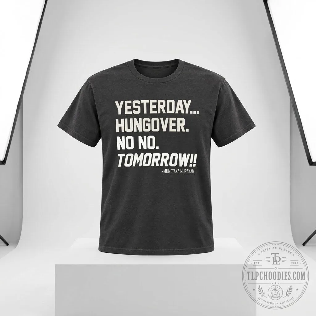 Yesterday Hungover No No Tomorrow Munetaka Murakami 2026 T Shirt 10 Yesterday Hungover No No Tomorrow Munetaka Murakami 2026 T Shirt